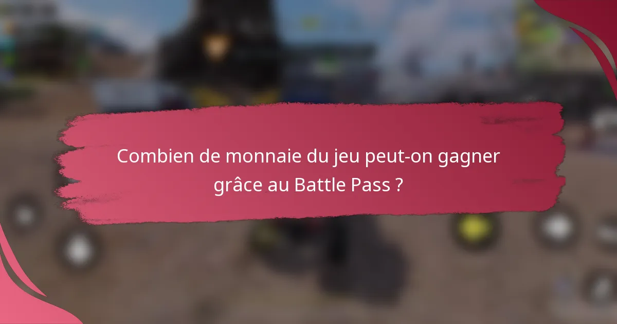 Combien de monnaie du jeu peut-on gagner grâce au Battle Pass ?