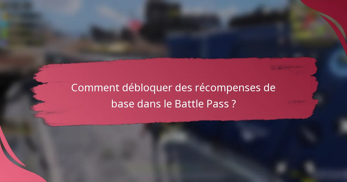 Comment débloquer des récompenses de base dans le Battle Pass ?