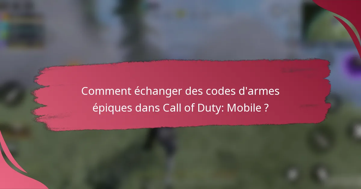 Comment échanger des codes d'armes épiques dans Call of Duty: Mobile ?