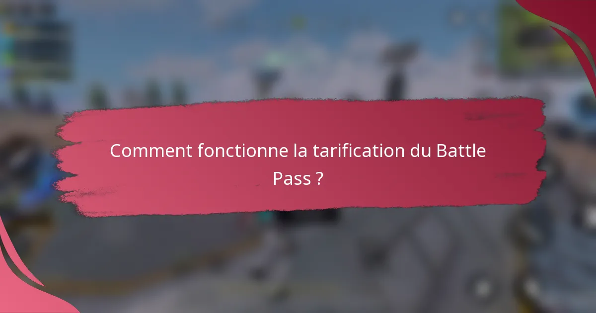 Comment fonctionne la tarification du Battle Pass ?