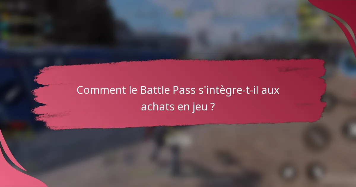 Comment le Battle Pass s'intègre-t-il aux achats en jeu ?
