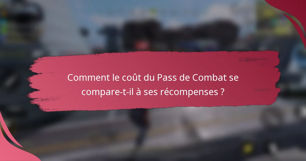 Comment le coût du Pass de Combat se compare-t-il à ses récompenses ?