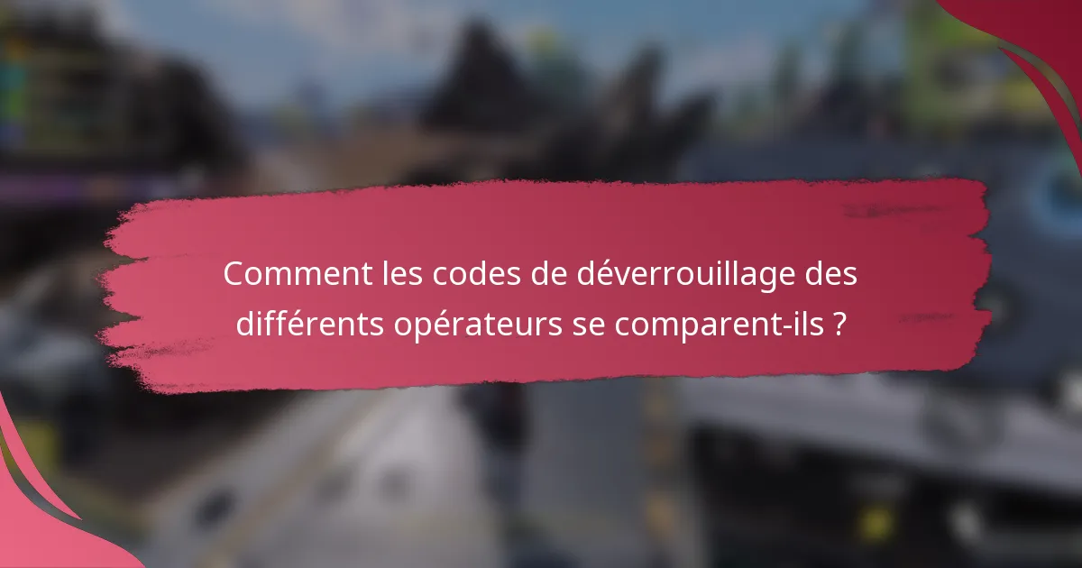 Comment les codes de déverrouillage des différents opérateurs se comparent-ils ?