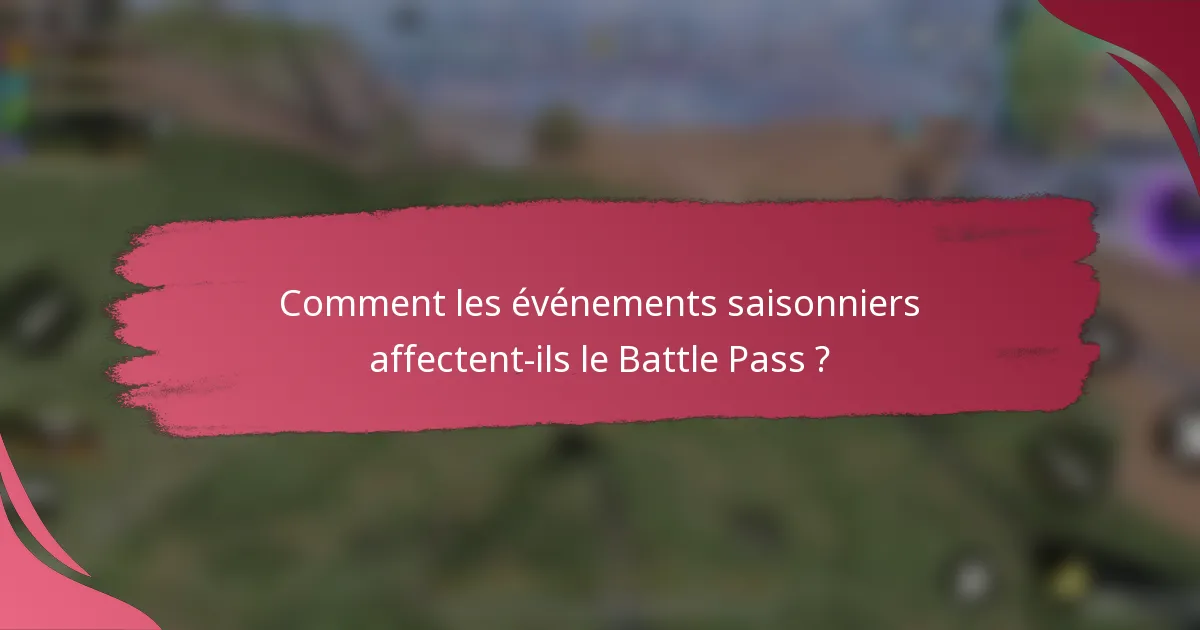 Comment les événements saisonniers affectent-ils le Battle Pass ?