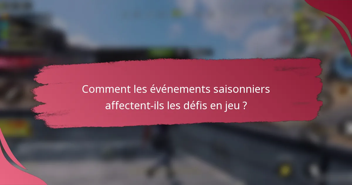Comment les événements saisonniers affectent-ils les défis en jeu ?
