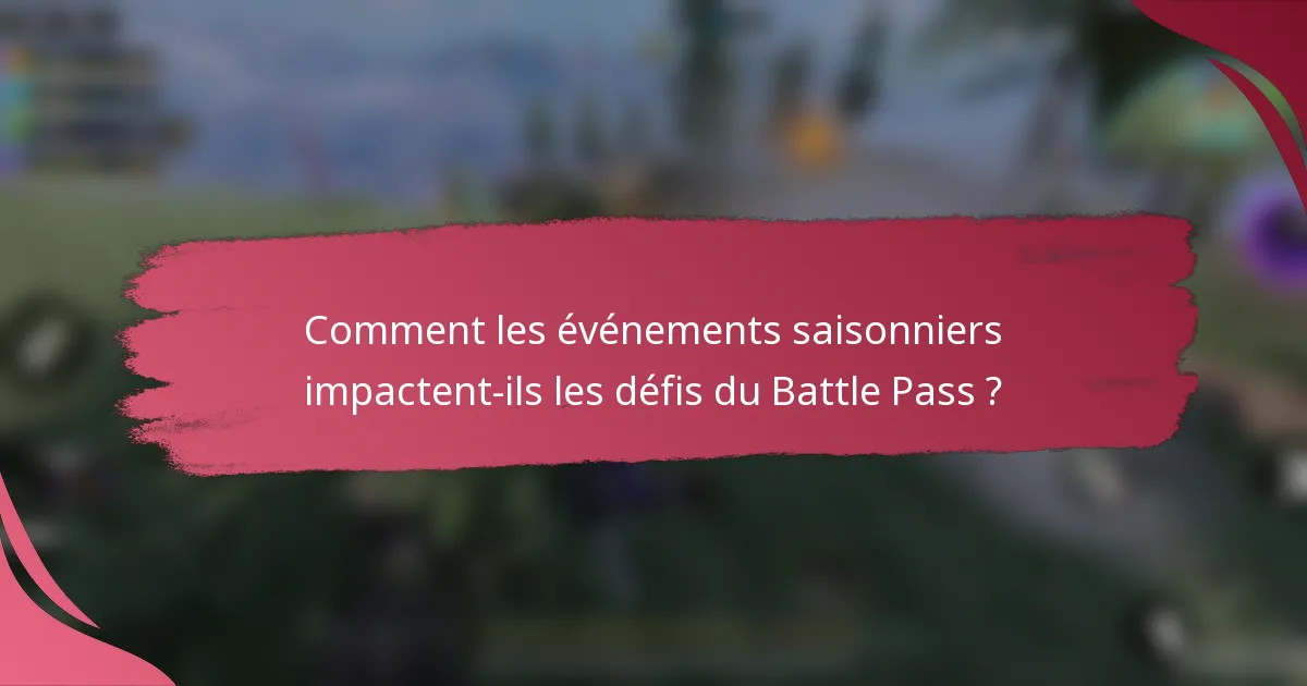 Comment les événements saisonniers impactent-ils les défis du Battle Pass ?