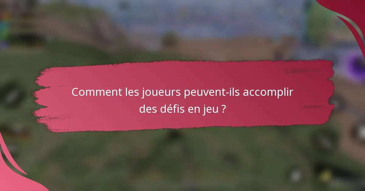 Comment les joueurs peuvent-ils accomplir des défis en jeu ?