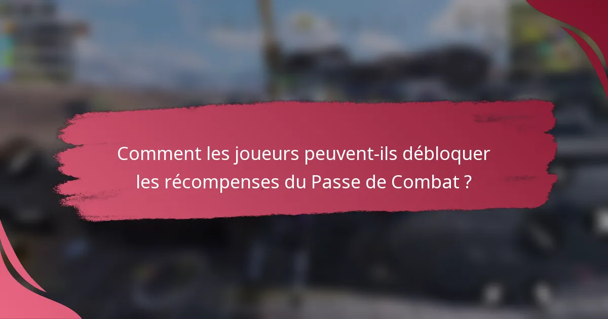 Comment les joueurs peuvent-ils débloquer les récompenses du Passe de Combat ?