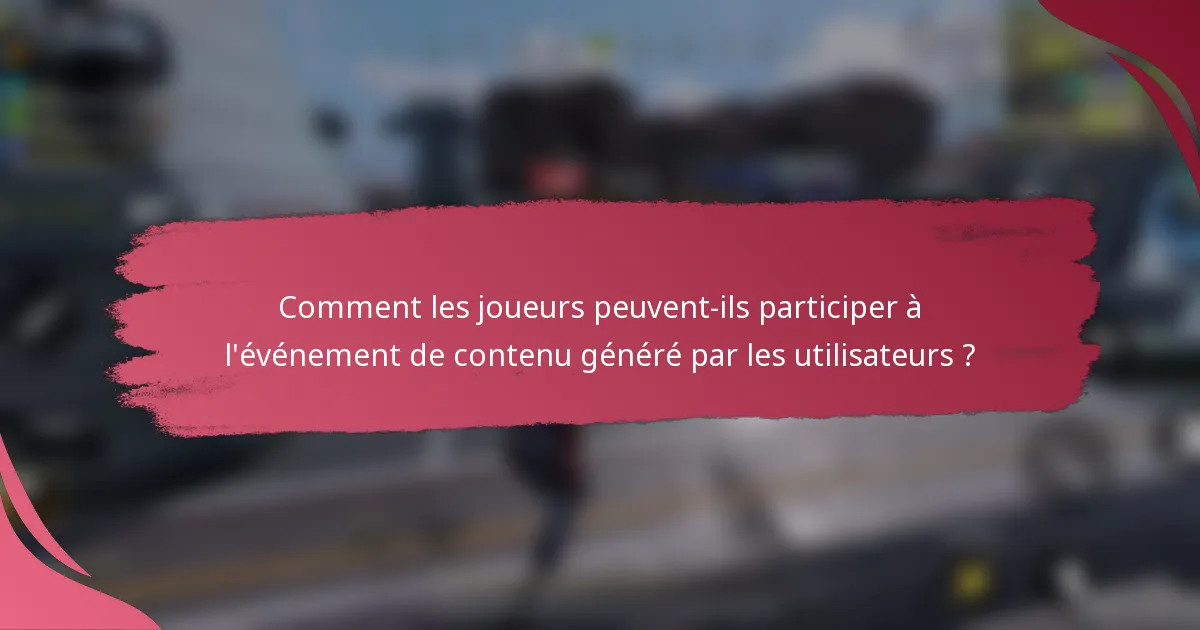 Comment les joueurs peuvent-ils participer à l'événement de contenu généré par les utilisateurs ?