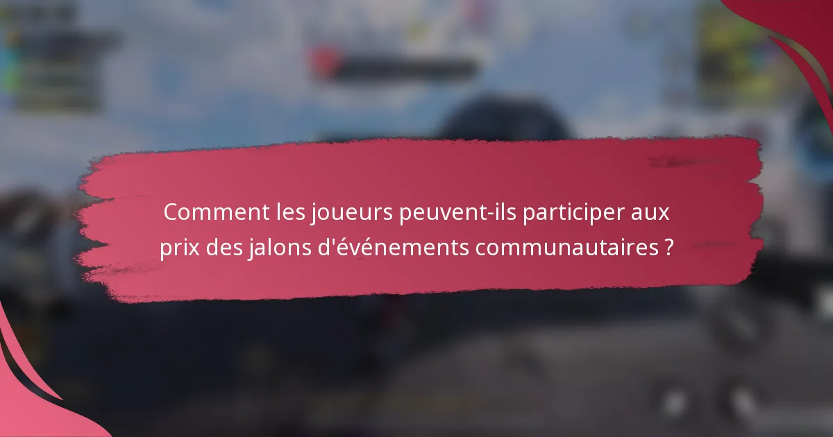 Comment les joueurs peuvent-ils participer aux prix des jalons d'événements communautaires ?