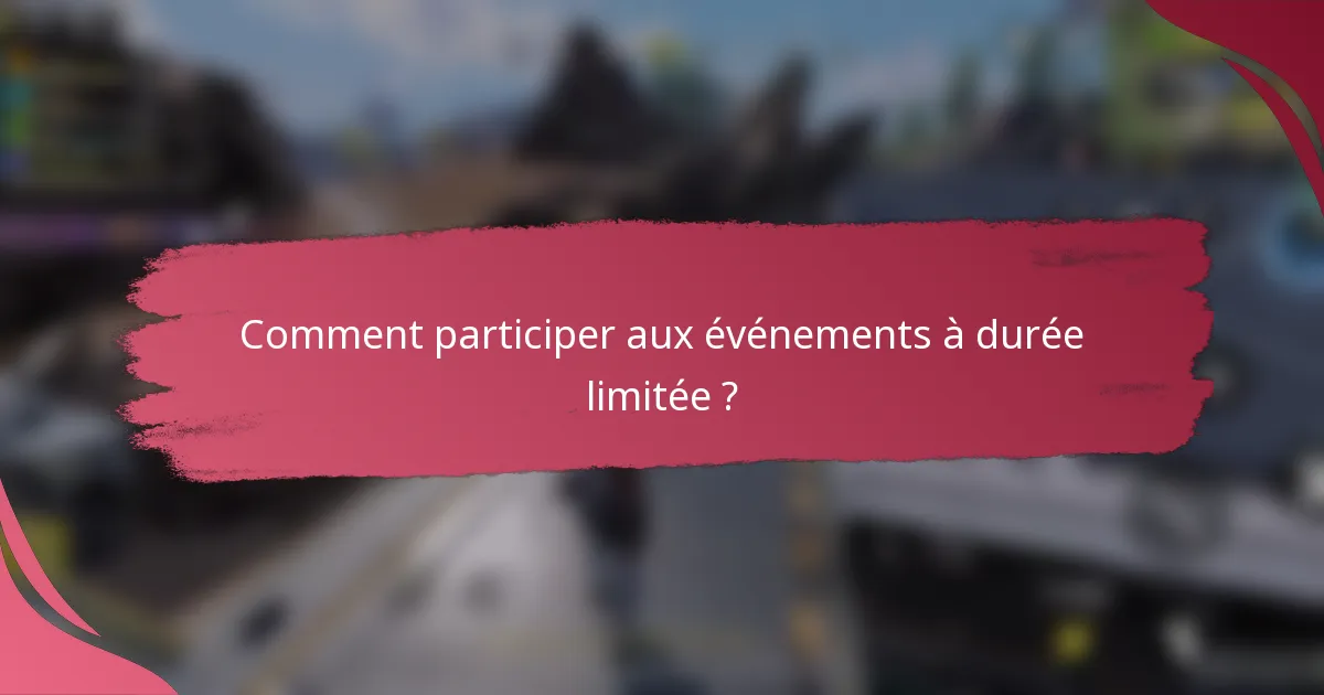 Comment participer aux événements à durée limitée ?