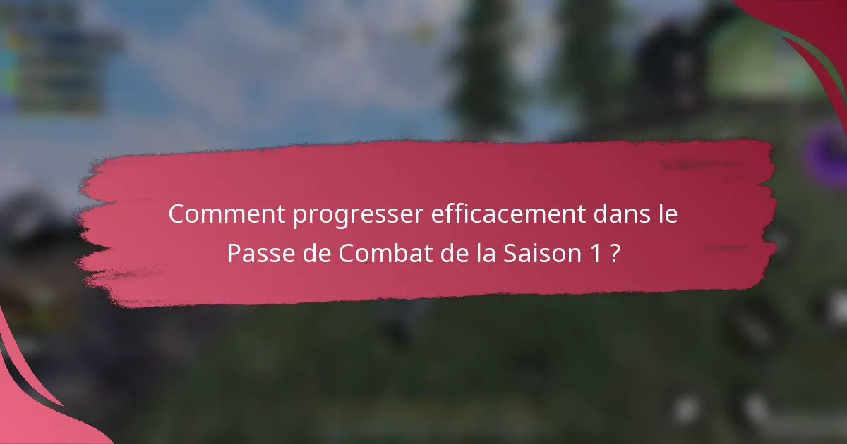 Comment progresser efficacement dans le Passe de Combat de la Saison 1 ?
