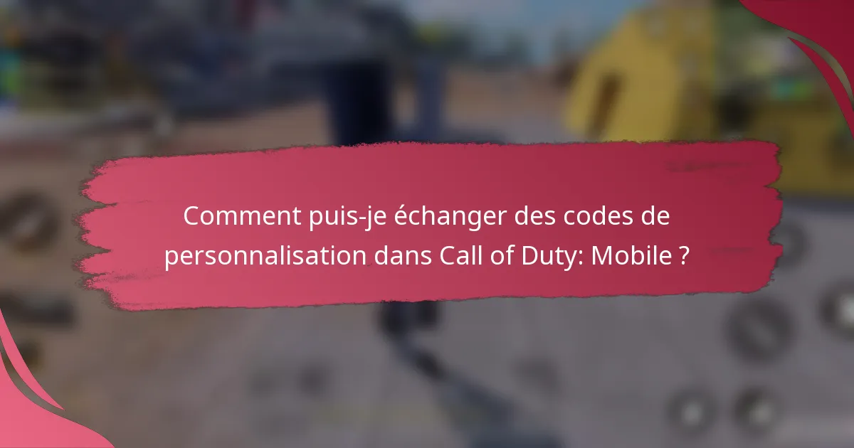 Comment puis-je échanger des codes de personnalisation dans Call of Duty: Mobile ?