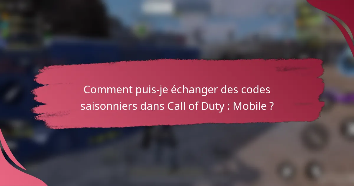 Comment puis-je échanger des codes saisonniers dans Call of Duty : Mobile ?