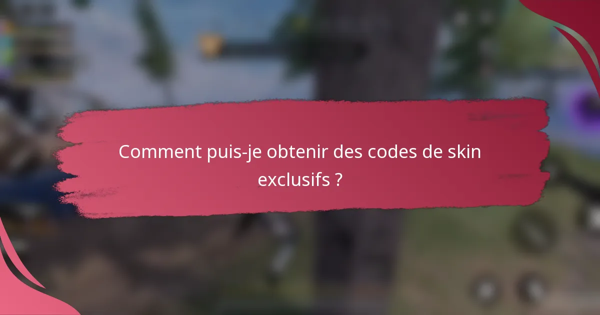 Comment puis-je obtenir des codes de skin exclusifs ?