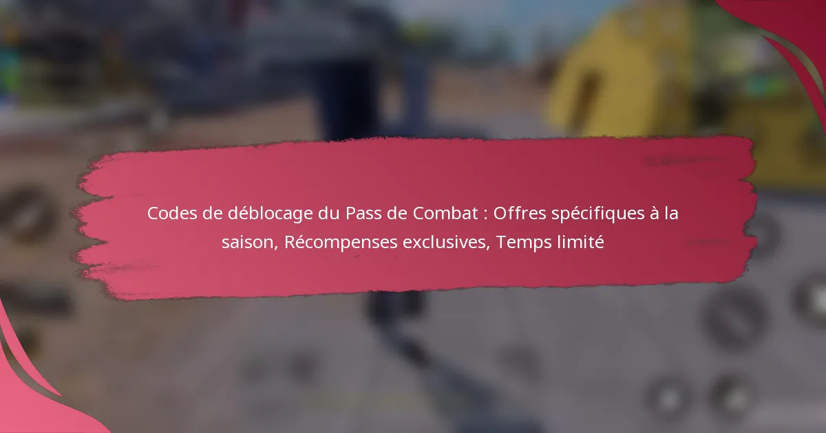 Codes de déblocage du Pass de Combat : Offres spécifiques à la saison, Récompenses exclusives, Temps limité