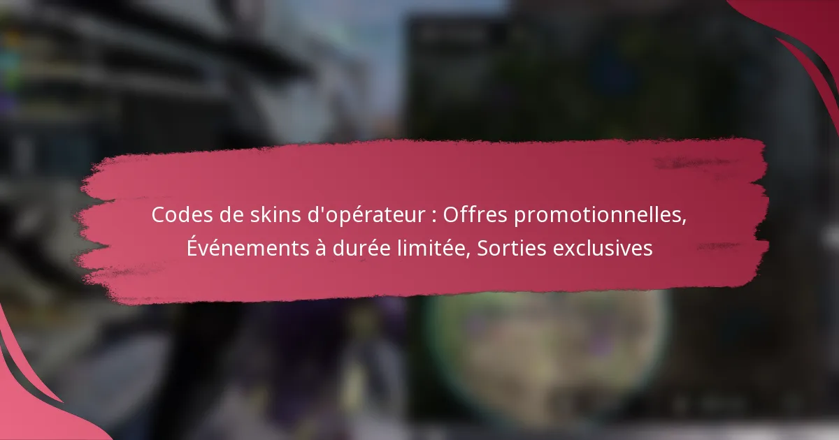 Codes de skins d’opérateur : Offres promotionnelles, Événements à durée limitée, Sorties exclusives