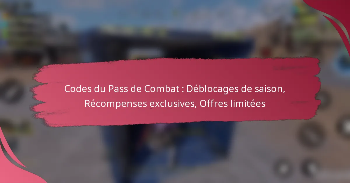 Codes du Pass de Combat : Déblocages de saison, Récompenses exclusives, Offres limitées