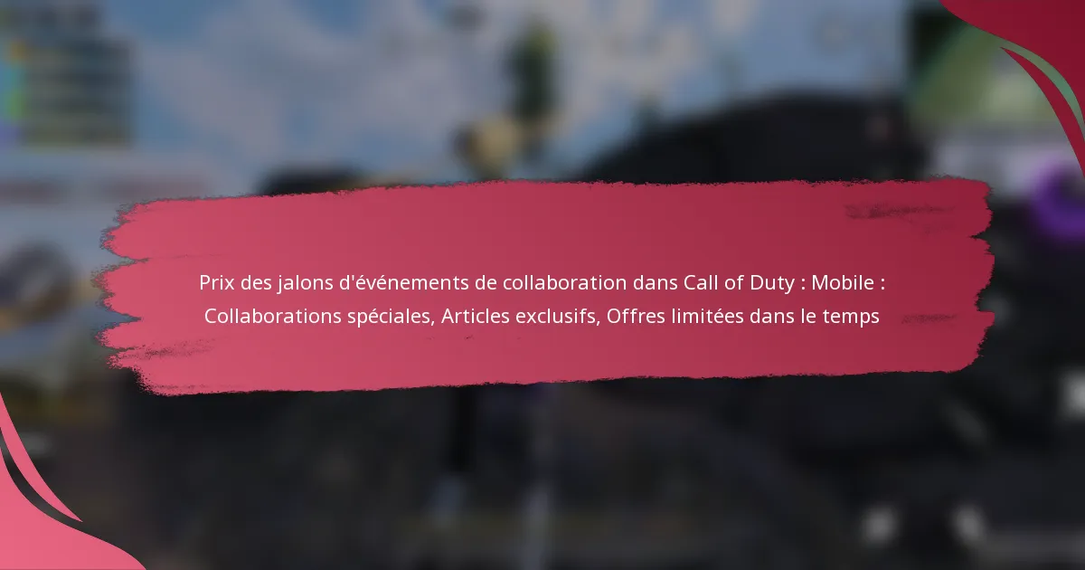 Prix des jalons d’événements de collaboration dans Call of Duty : Mobile : Collaborations spéciales, Articles exclusifs, Offres limitées dans le temps
