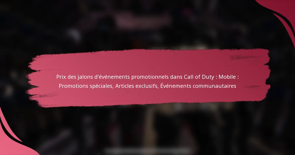 Prix des jalons d’événements promotionnels dans Call of Duty : Mobile : Promotions spéciales, Articles exclusifs, Événements communautaires