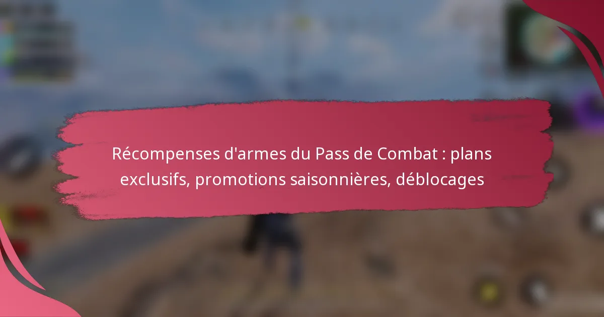 Récompenses d’armes du Pass de Combat : plans exclusifs, promotions saisonnières, déblocages