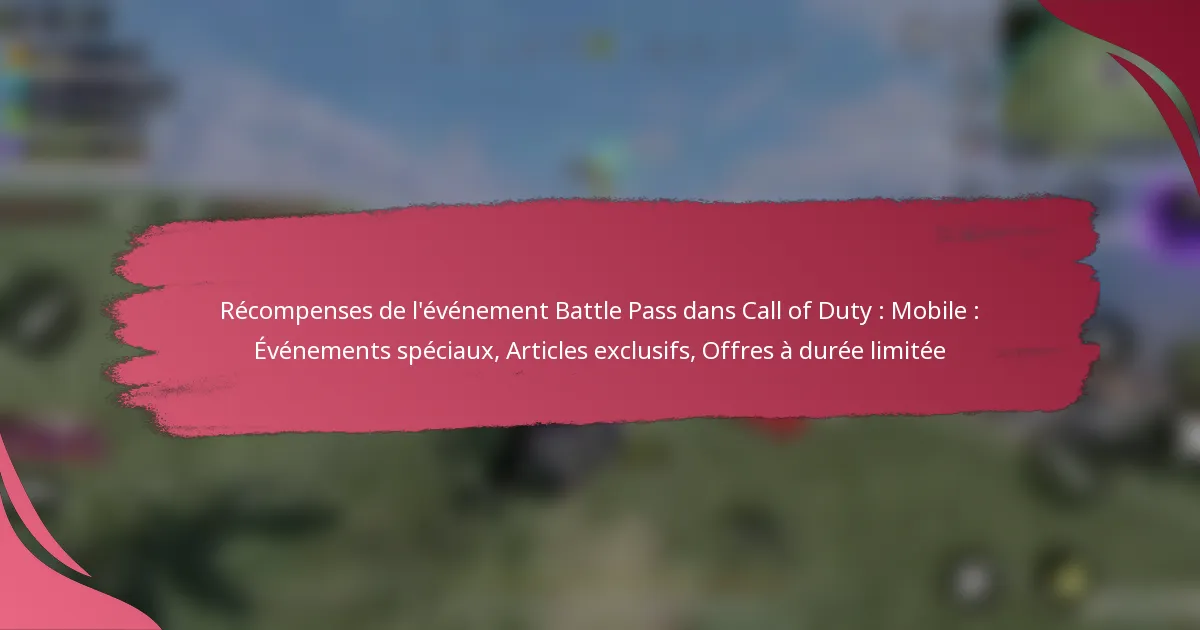Récompenses de l’événement Battle Pass dans Call of Duty : Mobile : Événements spéciaux, Articles exclusifs, Offres à durée limitée