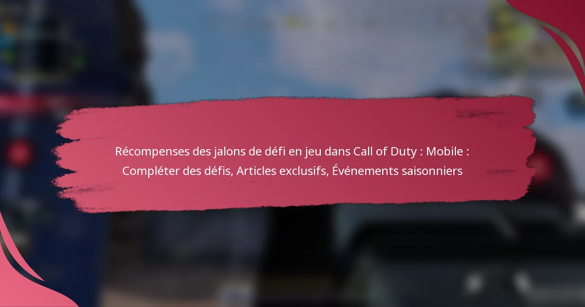 Récompenses des jalons de défi en jeu dans Call of Duty : Mobile : Compléter des défis, Articles exclusifs, Événements saisonniers