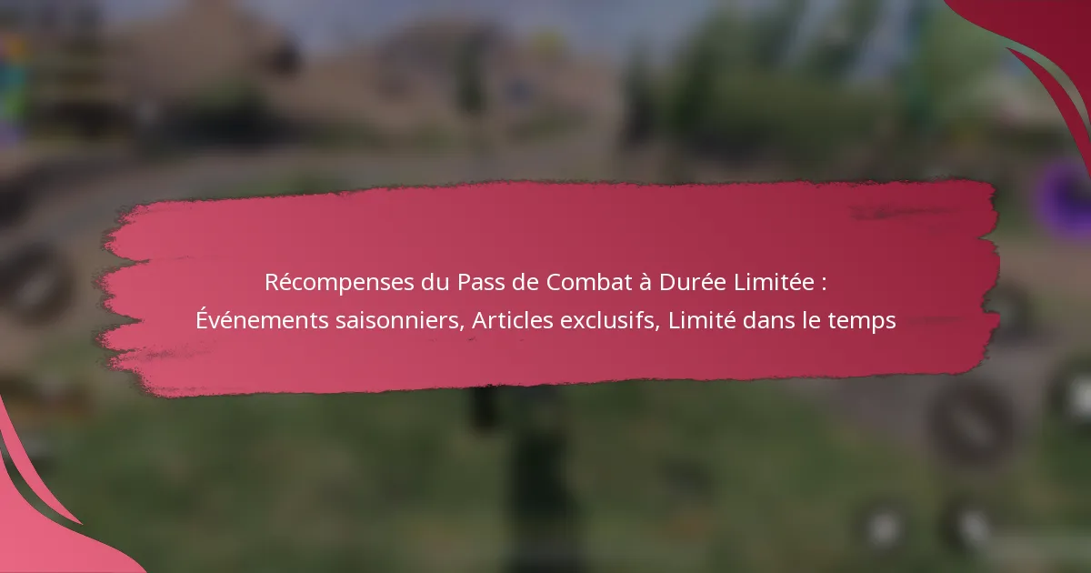 Récompenses du Pass de Combat à Durée Limitée : Événements saisonniers, Articles exclusifs, Limité dans le temps