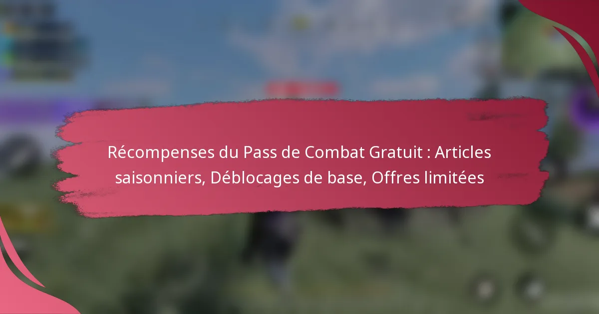 Récompenses du Pass de Combat Gratuit : Articles saisonniers, Déblocages de base, Offres limitées
