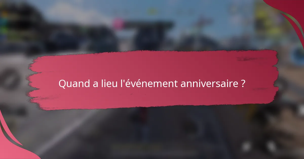 Quand a lieu l'événement anniversaire ?