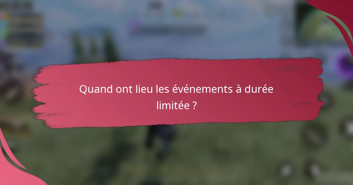 Quand ont lieu les événements à durée limitée ?