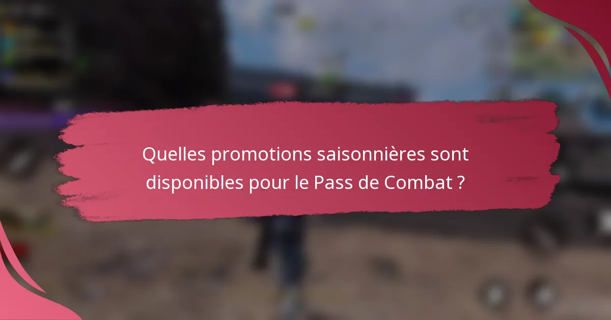 Quelles promotions saisonnières sont disponibles pour le Pass de Combat ?