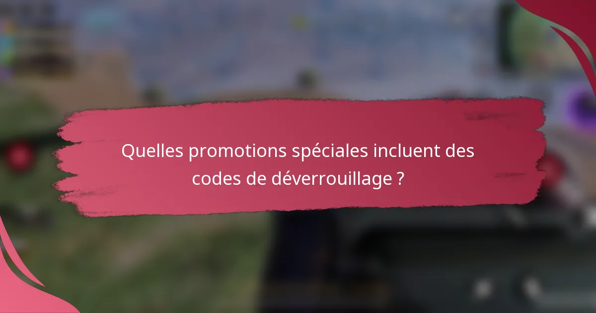 Quelles promotions spéciales incluent des codes de déverrouillage ?