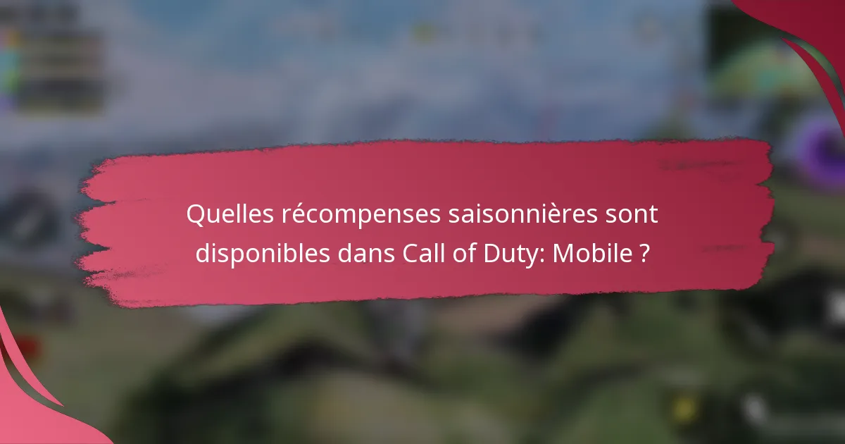 Quelles récompenses saisonnières sont disponibles dans Call of Duty: Mobile ?