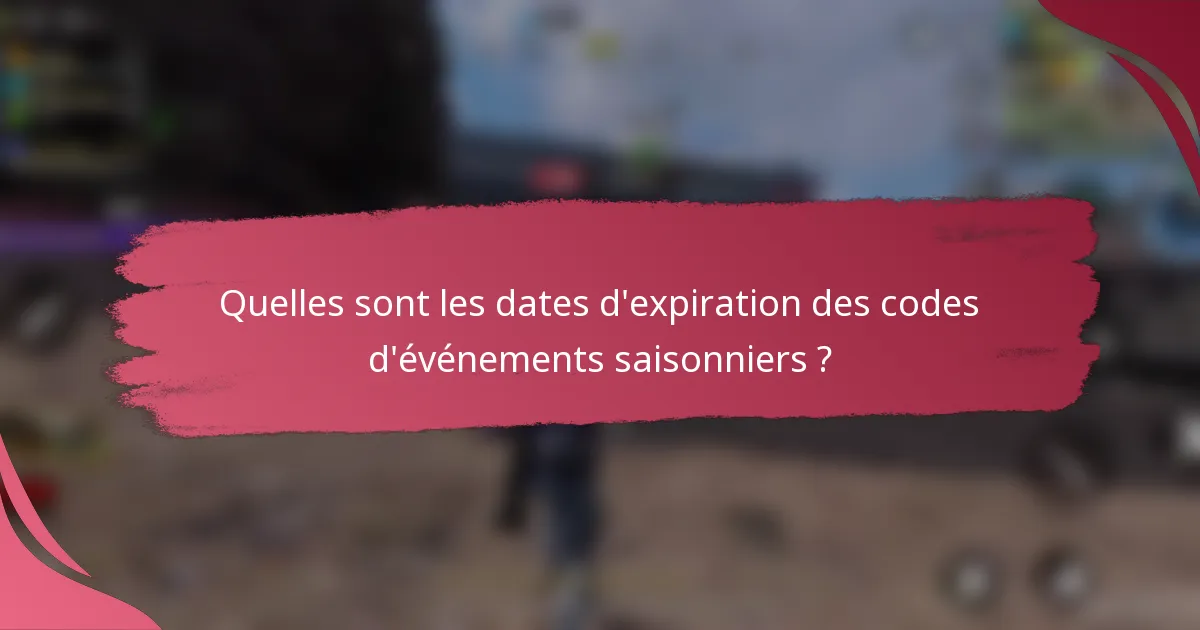 Quelles sont les dates d'expiration des codes d'événements saisonniers ?