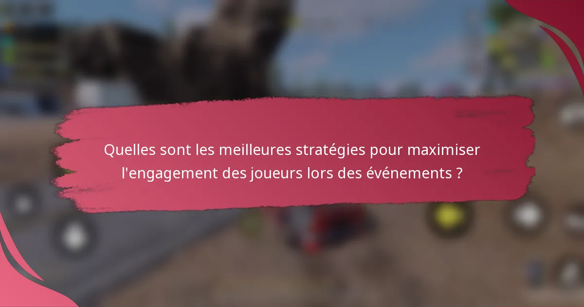 Quelles sont les meilleures stratégies pour maximiser l'engagement des joueurs lors des événements ?