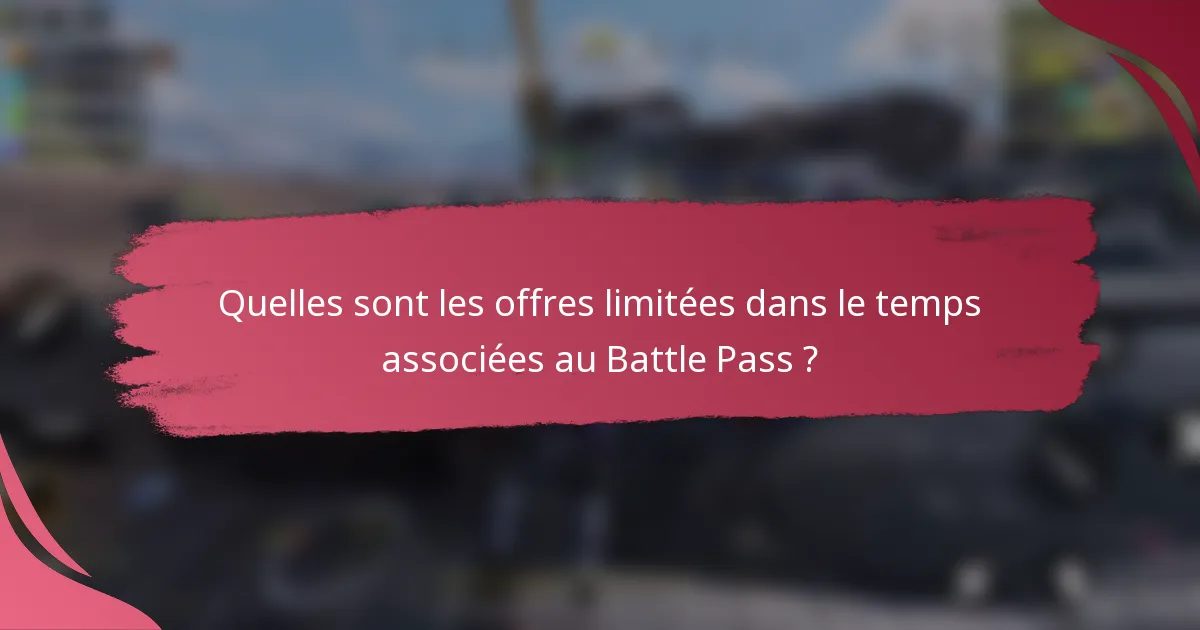Quelles sont les offres limitées dans le temps associées au Battle Pass ?