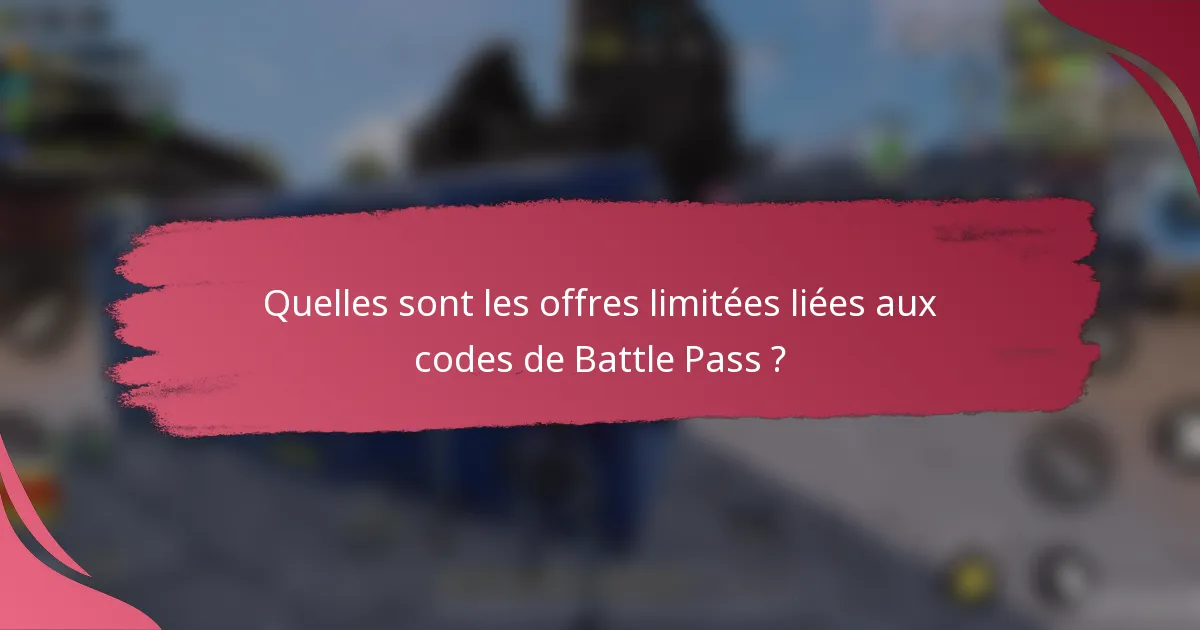 Quelles sont les offres limitées liées aux codes de Battle Pass ?