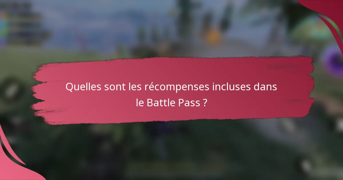 Quelles sont les récompenses incluses dans le Battle Pass ?
