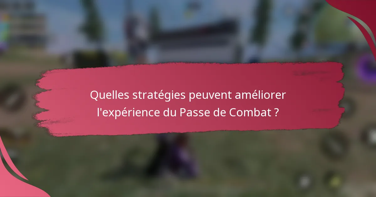 Quelles stratégies peuvent améliorer l'expérience du Passe de Combat ?
