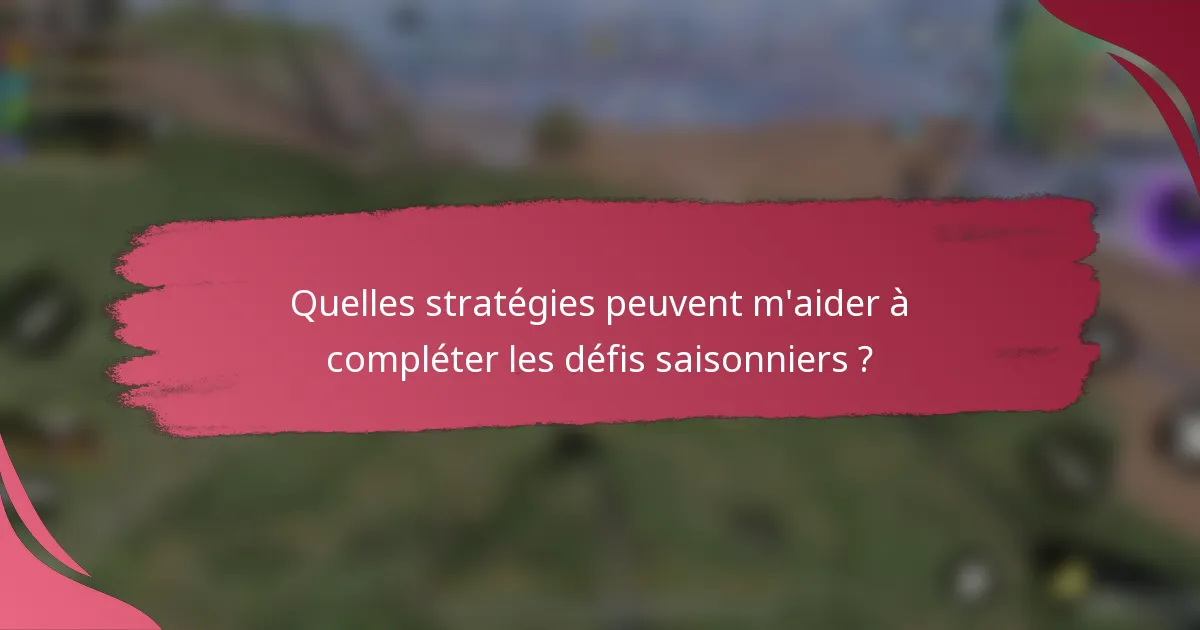 Quelles stratégies peuvent m'aider à compléter les défis saisonniers ?