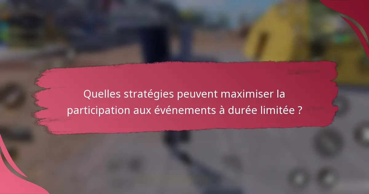 Quelles stratégies peuvent maximiser la participation aux événements à durée limitée ?