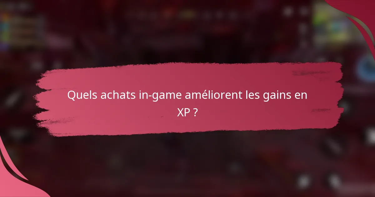 Quels achats in-game améliorent les gains en XP ?