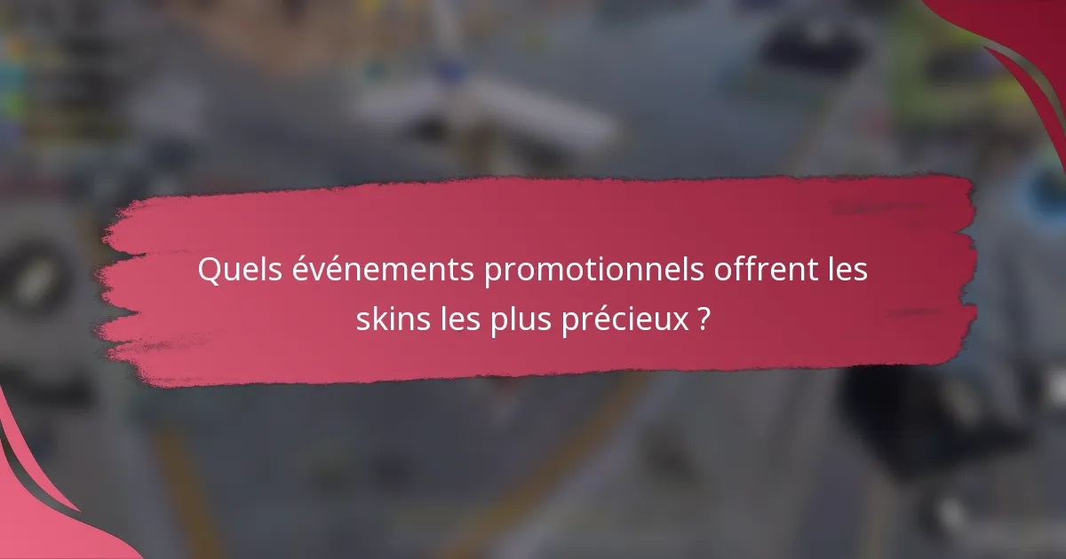 Quels événements promotionnels offrent les skins les plus précieux ?