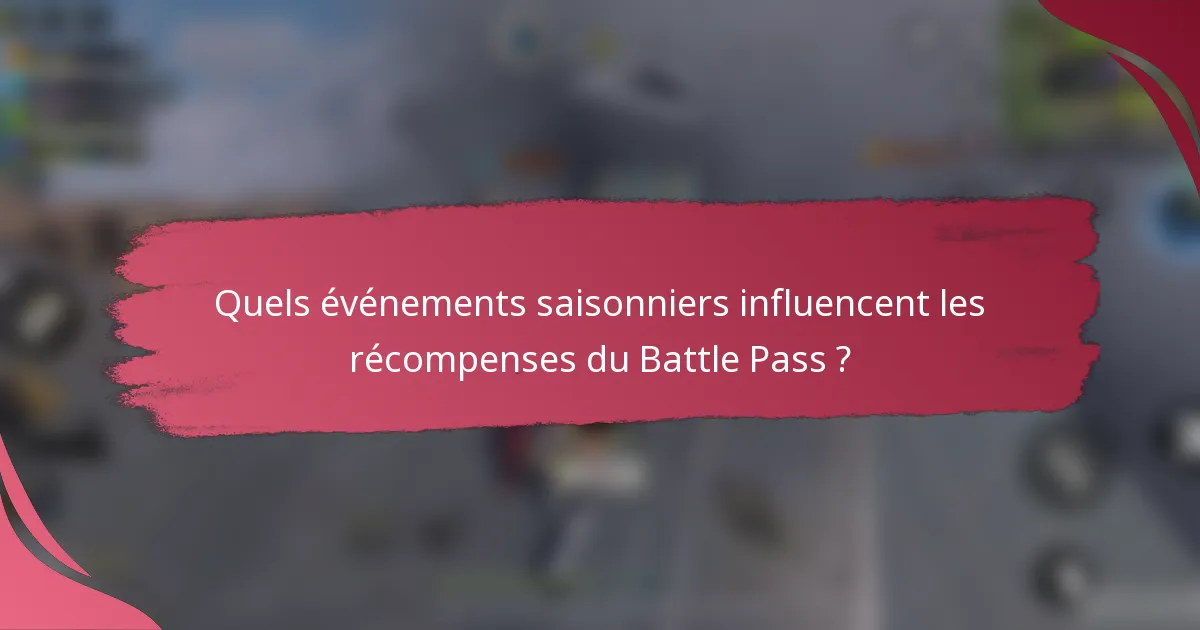 Quels événements saisonniers influencent les récompenses du Battle Pass ?