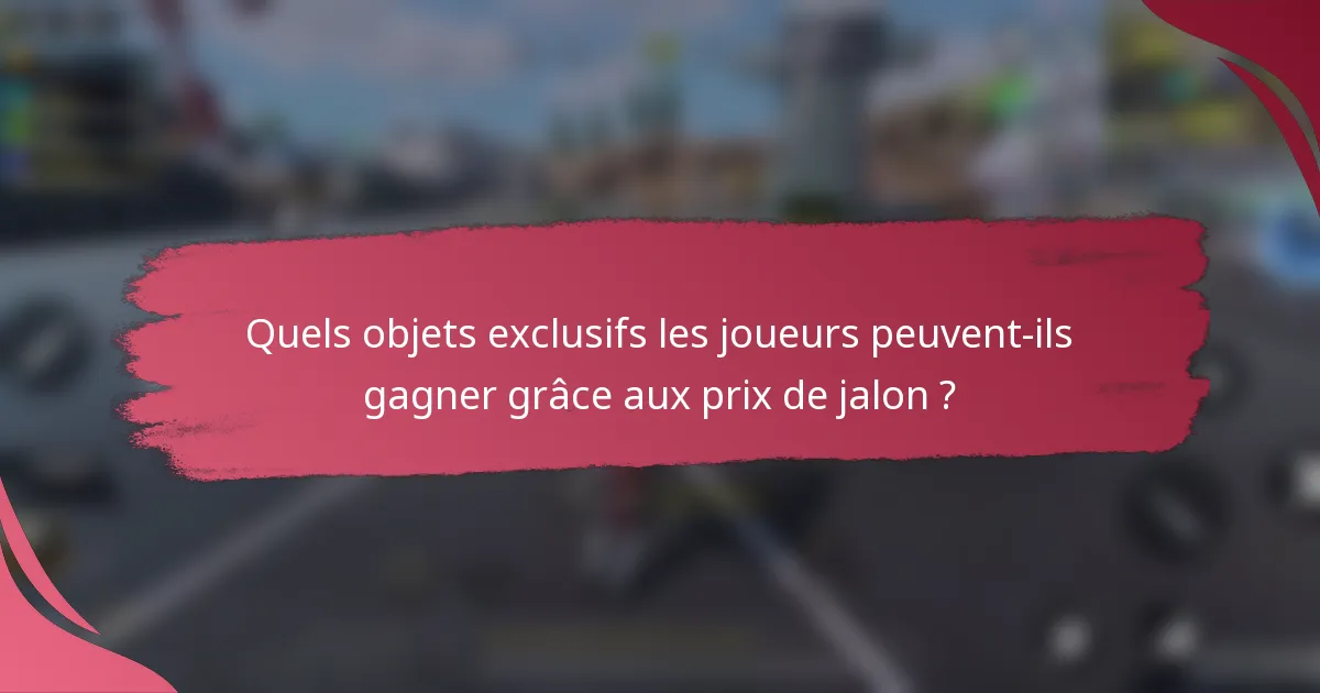 Quels objets exclusifs les joueurs peuvent-ils gagner grâce aux prix de jalon ?