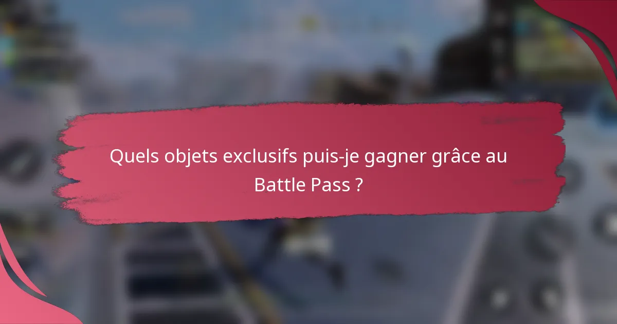 Quels objets exclusifs puis-je gagner grâce au Battle Pass ?