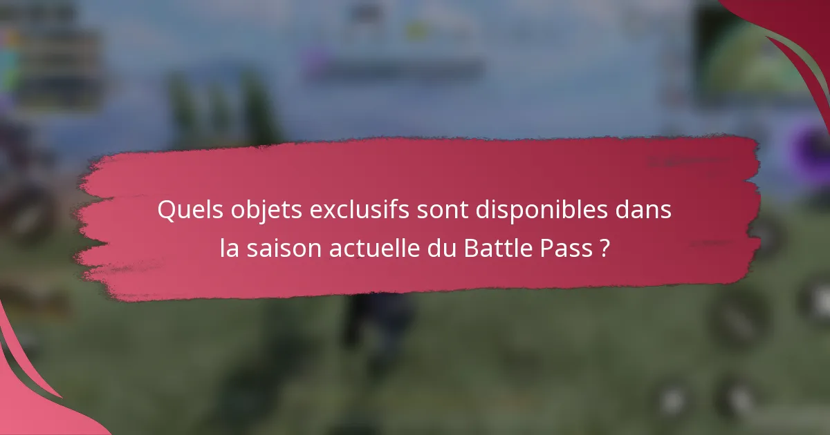 Quels objets exclusifs sont disponibles dans la saison actuelle du Battle Pass ?