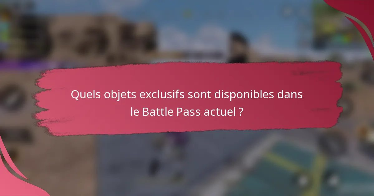 Quels objets exclusifs sont disponibles dans le Battle Pass actuel ?