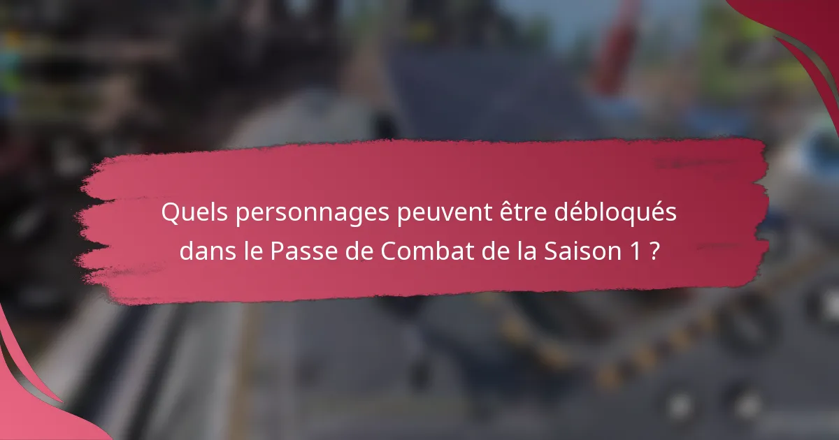 Quels personnages peuvent être débloqués dans le Passe de Combat de la Saison 1 ?